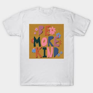 Be more kind, kindness, motivational, inspirational quote T-Shirt